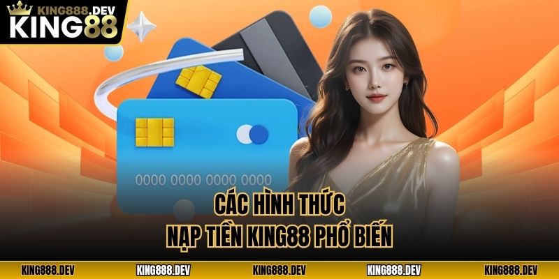 Các hình thức nạp tiền King88 phổ biến