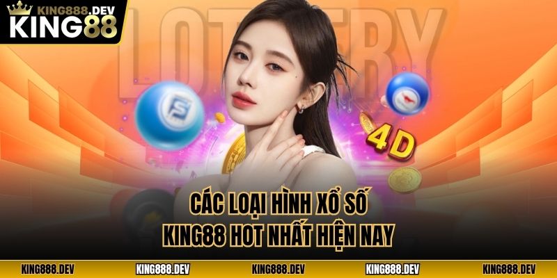 Các loại hình xổ số King88 hot nhất hiện nay