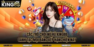 Các Trò Chơi Nổ Hũ King88 Oanh Tạc Mọi Bảng Xếp Hạng Hiện Nay