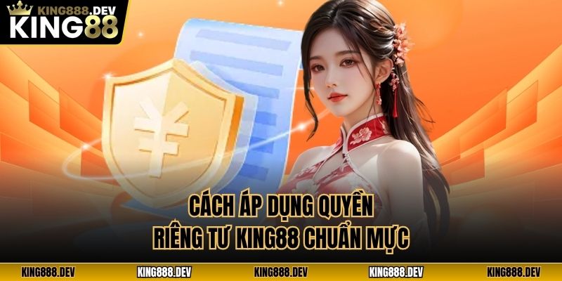 Cách áp dụng quyền riêng tư King88 chuẩn mực