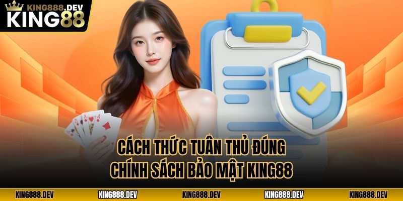 Cách thức tuân thủ đúng chính sách bảo mật King88