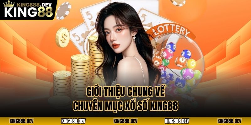 Giới thiệu chung về chuyên mục xổ số King88