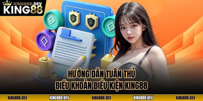 Hướng dẫn tuân thủ điều khoản điều kiện King88