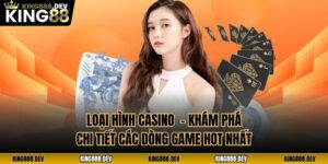 Loại Hình Casino  - Khám Phá Chi Tiết Các Dòng Game Hot Nhất