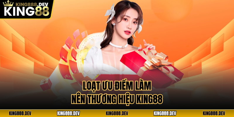 Loạt ưu điểm làm nên thương hiệu King88