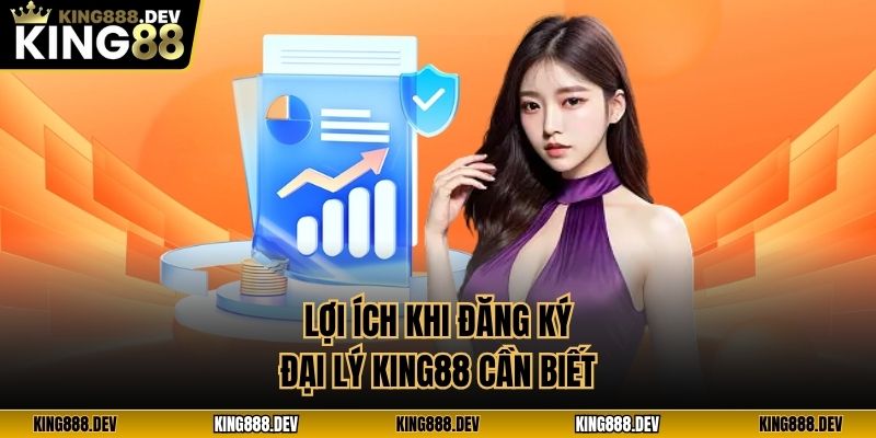 Lợi ích khi đăng ký đại lý King88 cần biết