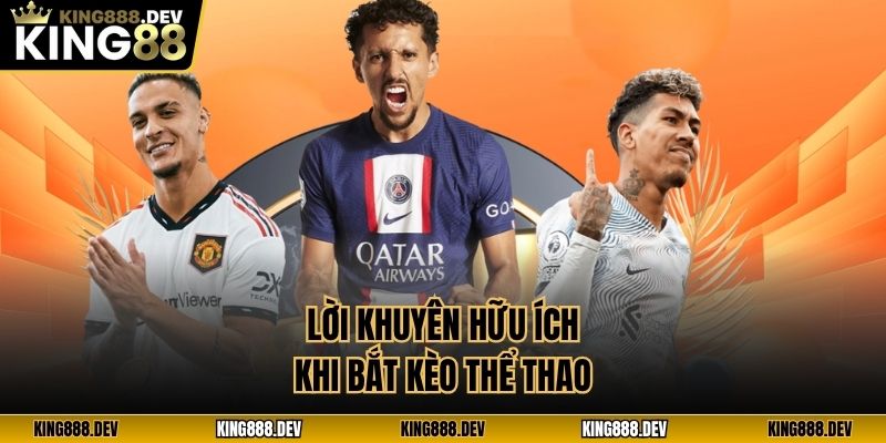 Lời khuyên hữu ích khi bắt kèo thể thao