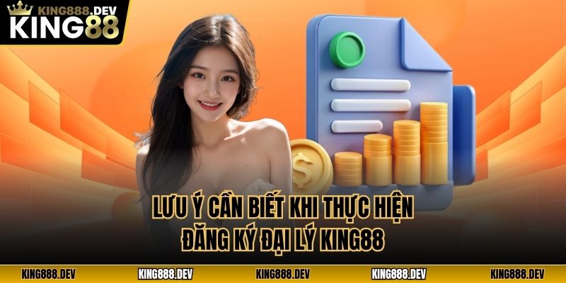Lưu ý cần biết khi thực hiện đăng ký đại lý King88