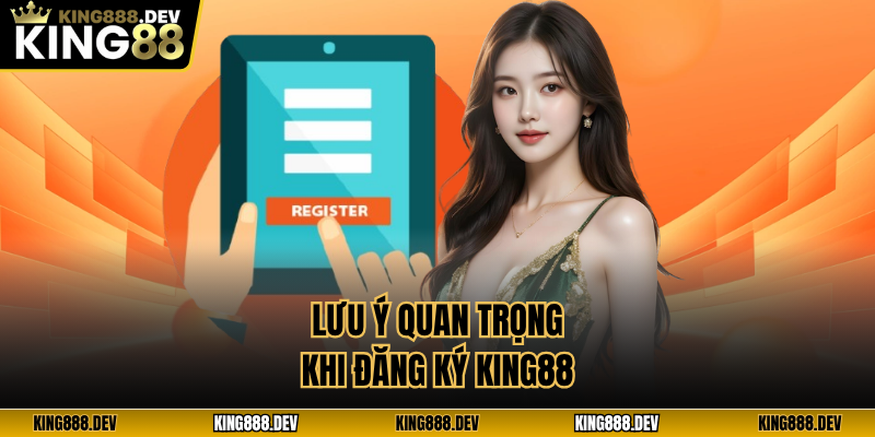 Lưu ý quan trọng khi đăng ký King88