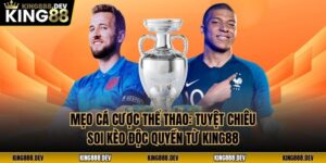 Mẹo Cá Cược Thể Thao: Tuyệt Chiêu Soi Kèo Độc Quyền Từ King88