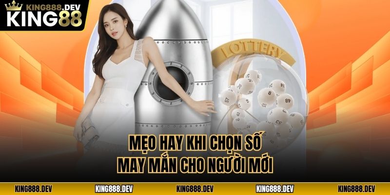 Mẹo hay khi chọn số may mắn cho người mới