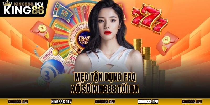 Mẹo tận dụng FAQ xổ số King88 tối đa
