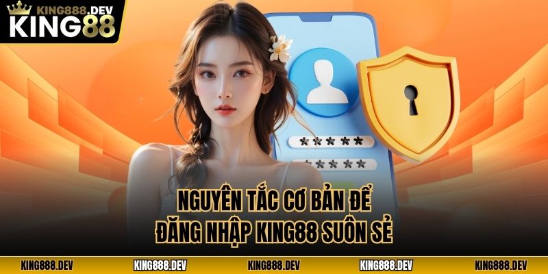 Nguyên tắc cơ bản để đăng nhập King88 suôn sẻ
