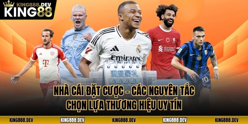 Nhà Cái Đặt Cược - Các Nguyên Tắc Chọn Lựa Thương Hiệu Uy Tín