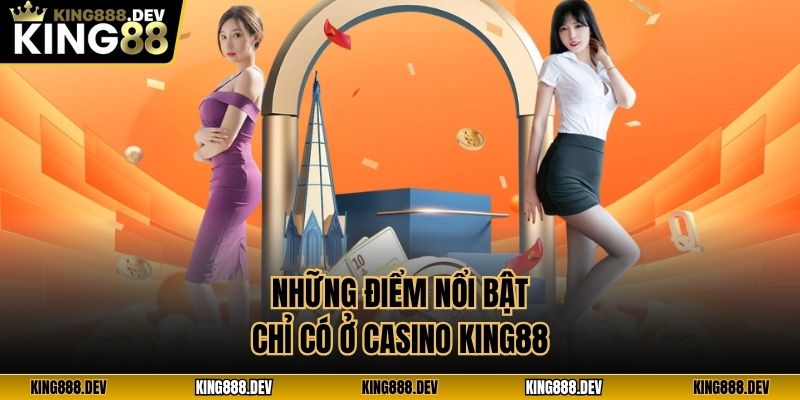 Những điểm nổi bật chỉ có ở casino King88