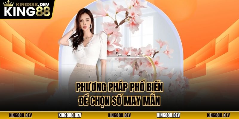 Phương pháp phổ biến để chọn số may mắn