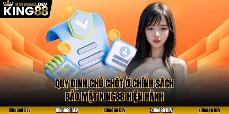 Quy định chủ chốt ở chính sách bảo mật King88 hiện hành