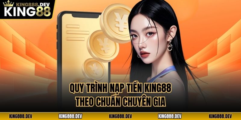 Quy trình nạp tiền King88 theo chuẩn chuyên gia