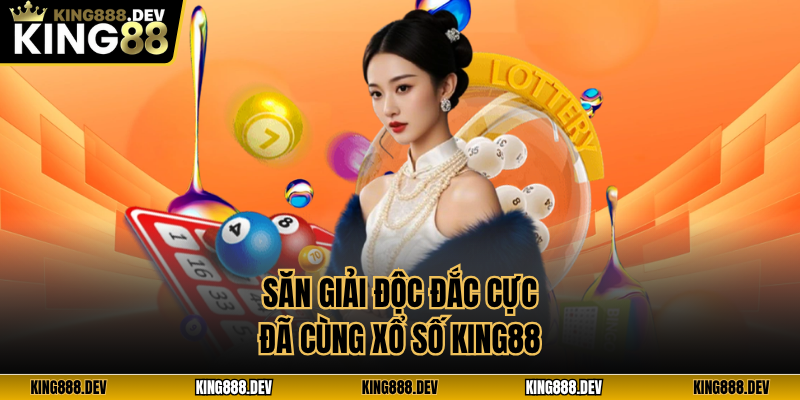 Săn giải độc đắc cực đã cùng xổ số King88
