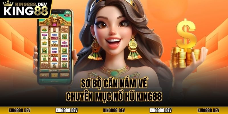 Sơ bộ cần nắm về chuyên mục nổ hũ King88