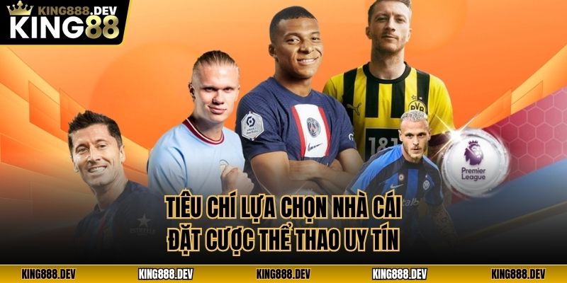 Tiêu chí lựa chọn nhà cái đặt cược thể thao uy tín