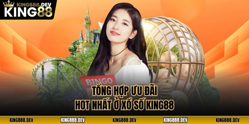 Tổng hợp ưu đãi hot nhất ở xổ số King88