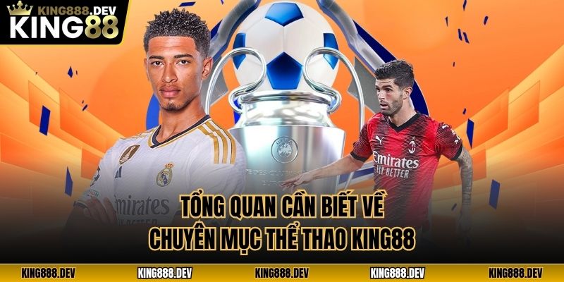 Tổng quan cần biết về chuyên mục thể thao King88