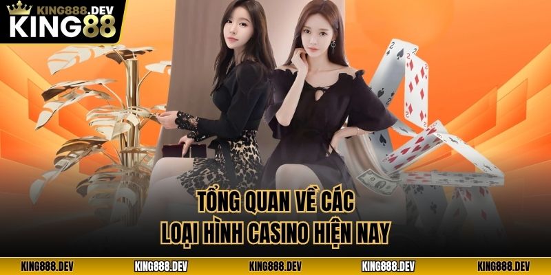 Tổng quan về các loại hình casino hiện nay