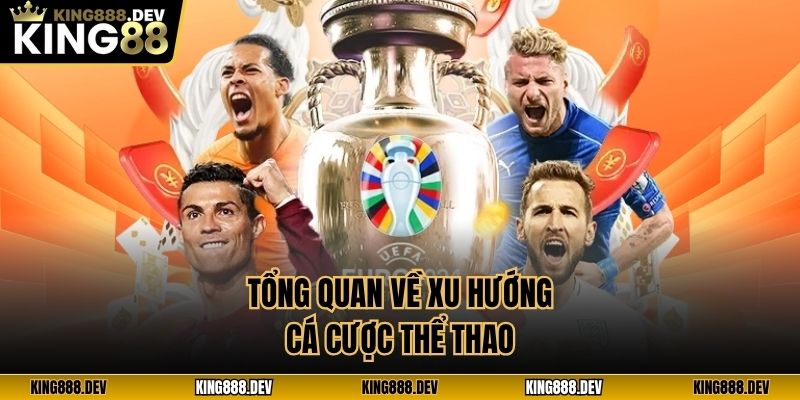 Tổng quan về xu hướng cá cược thể thao