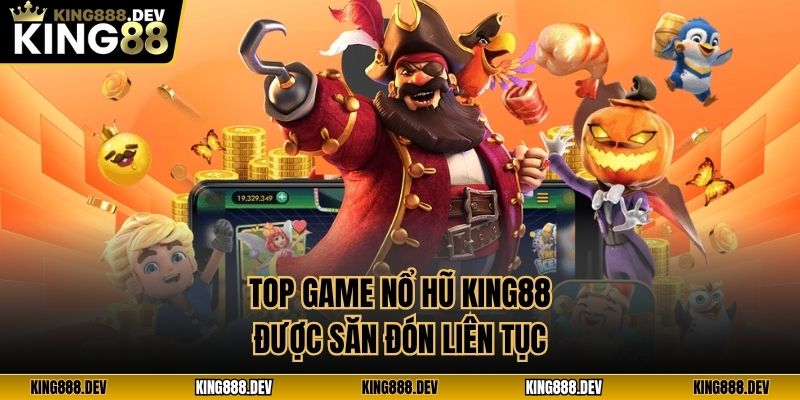 Top game nổ hũ King88 được săn đón liên tục