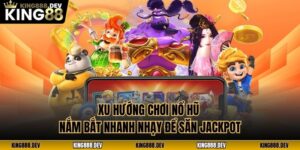 Xu Hướng Chơi Nổ Hũ - Nắm Bắt Nhanh Nhạy Để Săn Jackpot