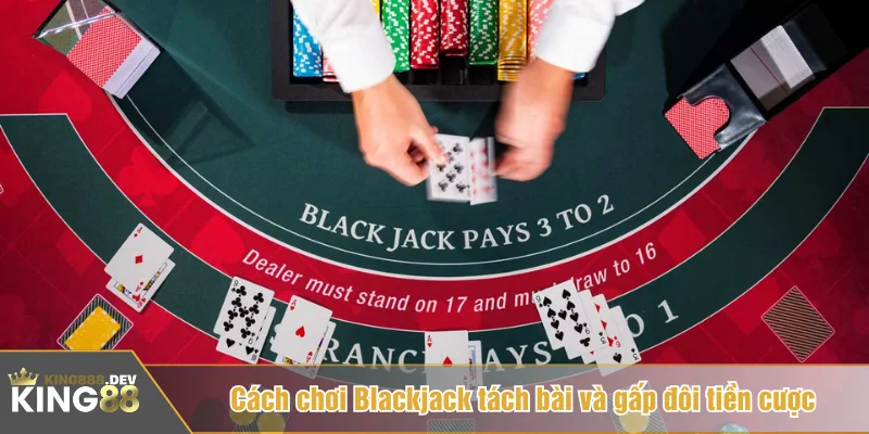 Cách chơi Blackjack có nhiều lựa chọn cược