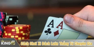 Cách chơi xì dách luôn thắng