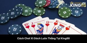cách chơi xì dách luôn thắng