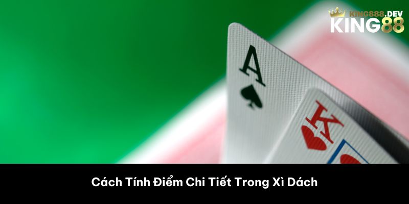 Cách Tính Điểm Chi Tiết Trong Xì Dách