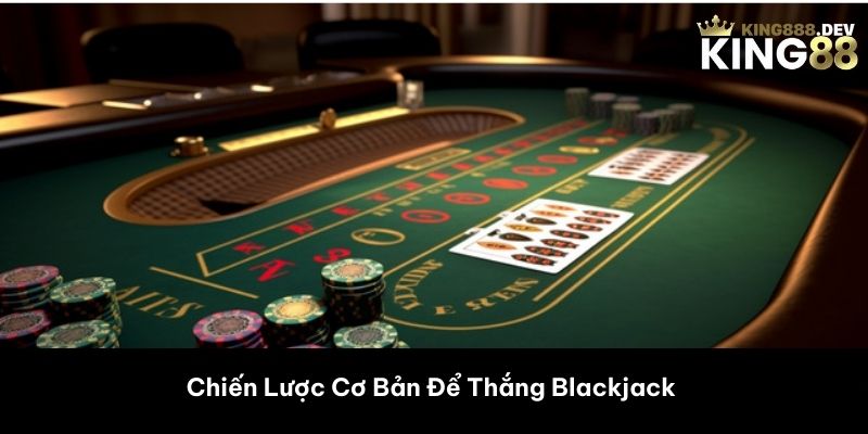 Chiến Lược Cơ Bản Để Thắng Blackjack 
