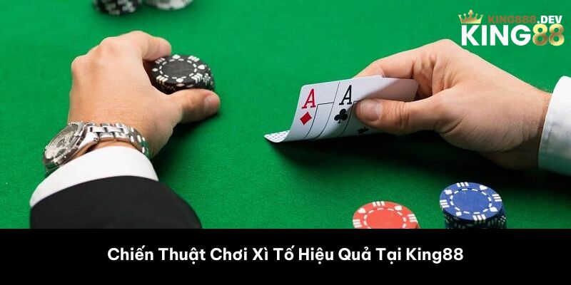 Chiến Thuật Chơi Xì Tố Hiệu Quả Tại King88 