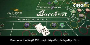 Baccarat tie là gì? Cửa cược hấp dẫn nhưng đầy rủi ro