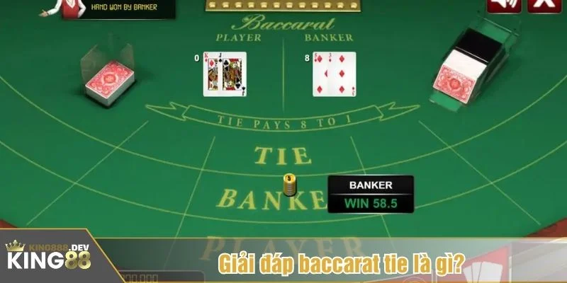 Baccarat tie là gì luôn là câu hỏi khiến nhiều người mới bối rối