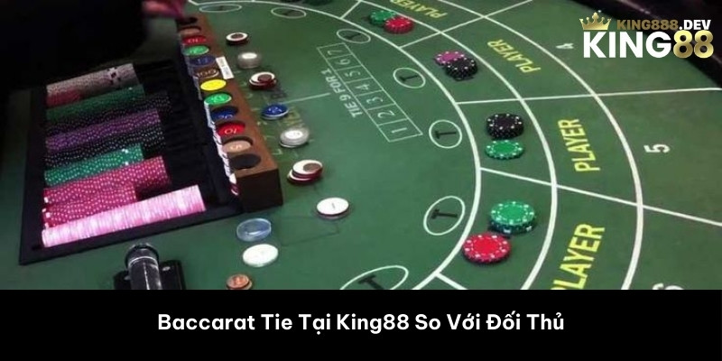 Baccarat Tie Tại King88 So Với Đối Thủ 
