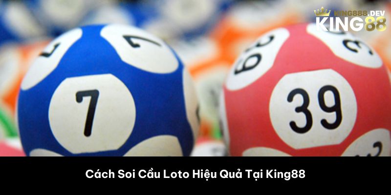 Cách Soi Cầu Loto Hiệu Quả Tại King88 