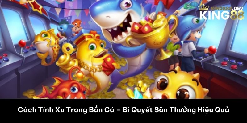 Cách Tính Xu Trong Bắn Cá – Bí Quyết Săn Thưởng Hiệu Quả