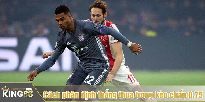 Hiểu rõ kèo chấp 0.75 là gì phải đi đôi với cách xác định thắng thua
