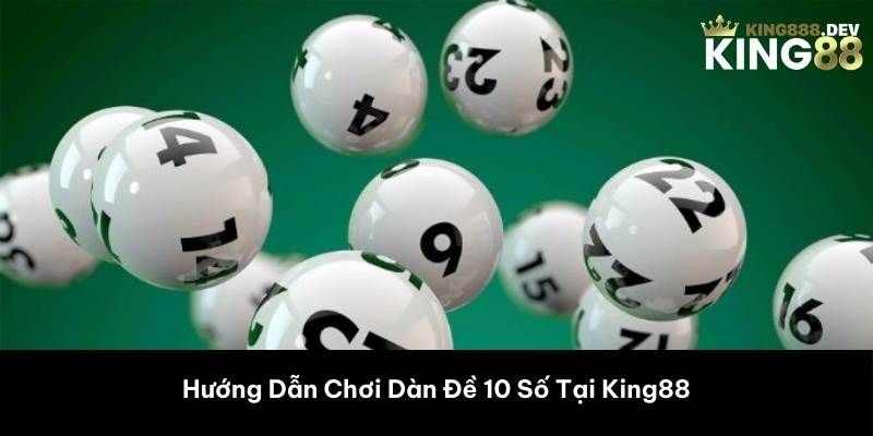 Hướng Dẫn Chơi Dàn Đề 10 Số Tại King88