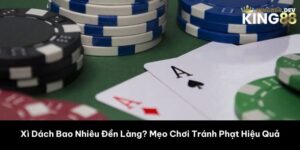 Xì Dách Bao Nhiêu Đền Làng? Mẹo Chơi Tránh Phạt Hiệu Quả